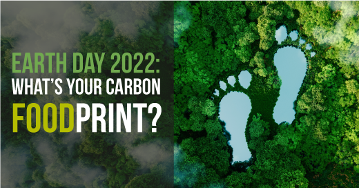 Earth Day 2022: What’s Your Carbon Foodprint?